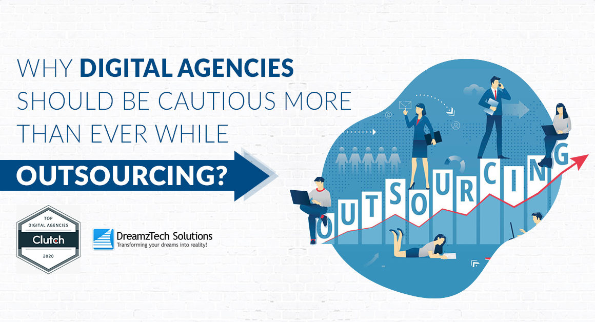 Why Digital Agencies should be Cautious While Outsourcing